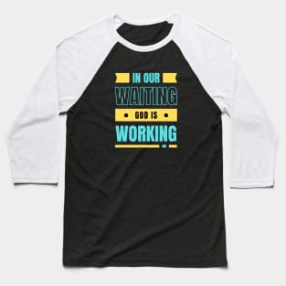 In Our Waiting God Is Working | Christian Typography Baseball T-Shirt